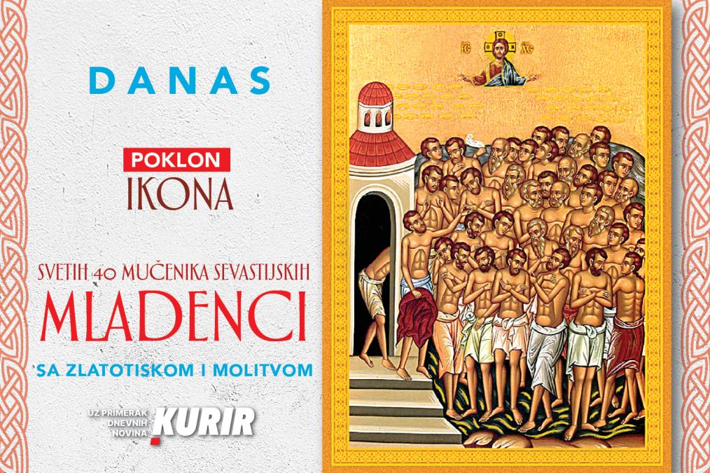 OBELEŽITE MLADENCE UZ KURIR! DANAS POKLANJAMO IKONU 40 MUČENIKA SEVASTIJSKIH SA ZLATOTISKOM I MOLITVOM 